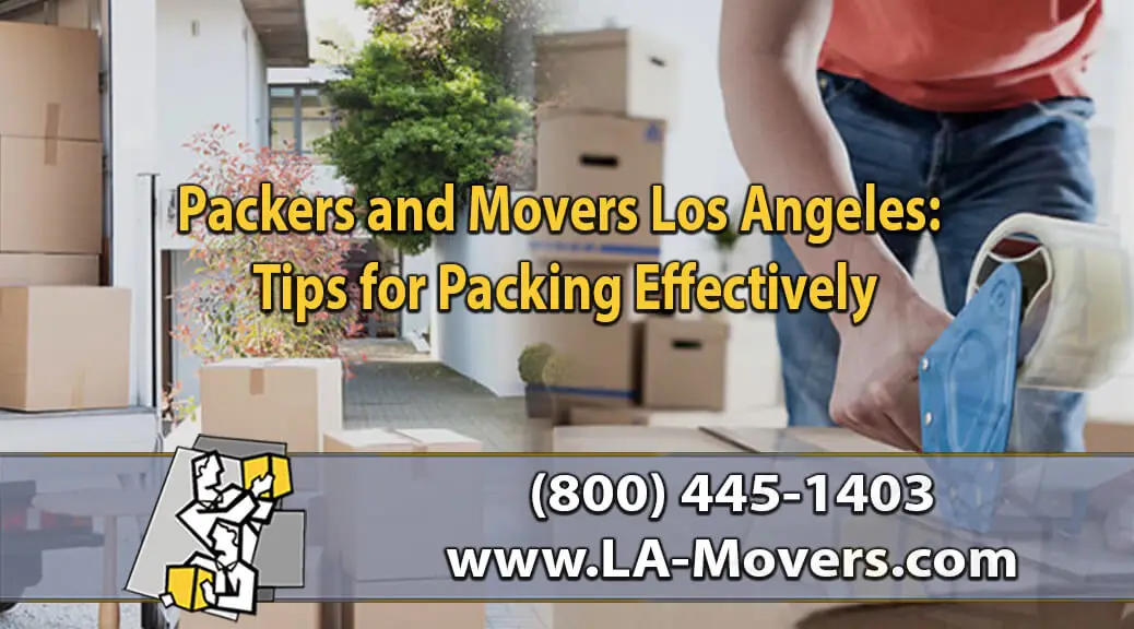 Packers and Movers Los Angeles: Tips for Packing Effectively